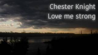 Chester Knight  Love Me Strong [upl. by Penni]