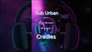 Sub Urban Cradles 8D Music [upl. by Annaigroeg]