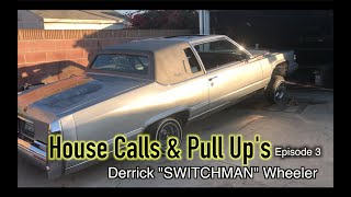 Cali Swangin House Calls amp Pull Ups Episode 3 Derrick quotSwitchmanquot Wheeler [upl. by Dranyam]