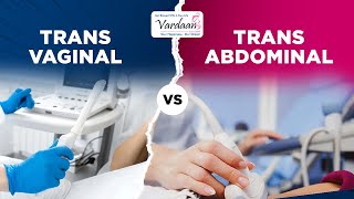 Transabdominal vs Transvaginal Ultrasound Differences and Benefits Explained  Vardaan IVF Center [upl. by Havelock775]