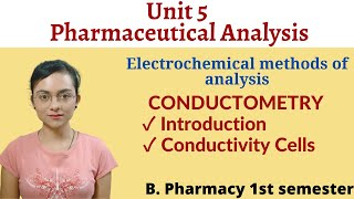 Conductometry  Introduction amp Conductiivity cells  Pharmaceutical Analysis  Unit 5  B pharm 1sem [upl. by Attesor]