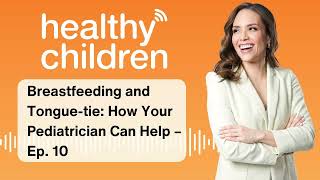 Breastfeeding and Tonguetie How Your Pediatrician Can Help – Ep 10 [upl. by Dawson255]