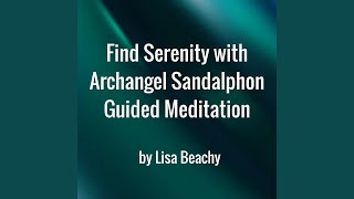 Find Serenity With Archangel Sandalphon  Guided Meditation [upl. by Siraj]