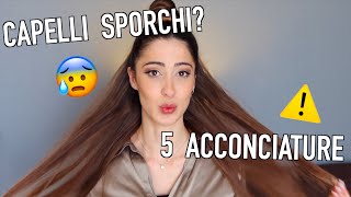 5 ACCONCIATURE SEMPLICI PER CAPELLI SPORCHI  Valentina Lattanzio [upl. by Nnire]