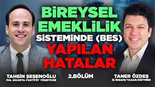 Bireysel Emeklilik Sisteminde BES Yapılan Hatalar  Taner Özdeş amp Tahsin Şeşenoğlu  2 Bölüm [upl. by Karlens800]