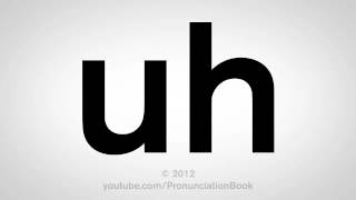 How To Pronounce Uh [upl. by Mahau]