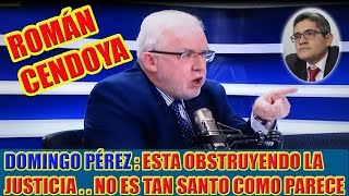 ROMÁN CENDOYA  DOMINGO PÉREZ ESTA OBSTRUYENDO LA JUSTICIA [upl. by Adnohsed]