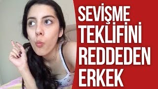 SEVİŞME TEKLİFİNİ REDDEDEN ERKEK [upl. by Lavelle]