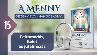 📖 15 Feltámadás ítélet és jutalmazás  A MENNY  hangoskönyv Gégény Éva [upl. by Yedok]