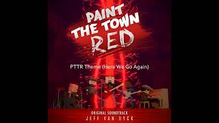 PTTR Theme Here We Go Again  Paint the Town Red OST  Jeff van Dyck [upl. by Yorgen]