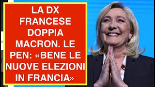 LA DX FRANCESE DOPPIA MACRON LE PEN «BENE LE NUOVE ELEZIONI IN FRANCIA» [upl. by Donelu]