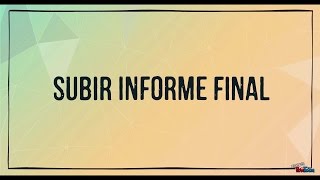 SUBIR INFORME FINAL [upl. by Rosenblatt218]