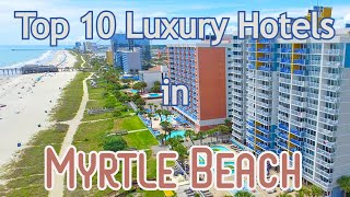 Top 10 Luxury Hotels in Myrtle Beach [upl. by Anihpesoj]