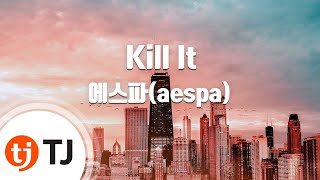 TJ노래방  남자키 Kill It  에스파aespa  TJ Karaoke [upl. by Ellehsem289]