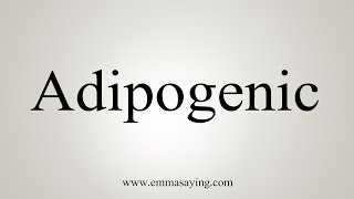 How To Say Adipogenic [upl. by Eidnas87]