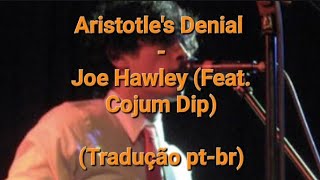 Aristotles Denial  Joe Hawley Feat Cojum Dip Tradução ptbr [upl. by Lewej631]