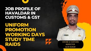 Havaldar in GST amp Customs  Uniform Promotion Work Profile days Salary amp Raids by Inspector Alok [upl. by Malva]