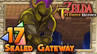 The Legend of Zelda Tri Force Heroes  Part 17  Sealed Gateway [upl. by Arlo33]