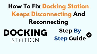 How To Fix Docking Station Keeps Disconnecting And Reconnecting [upl. by Ma]