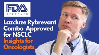 FDA Approves Lazcluze Rybrevant Combo in Advanced NSCLC Data Revealed [upl. by Charlie]