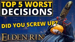 Top 5 Worst Decisions in Elden Ring [upl. by Atiuqihs]