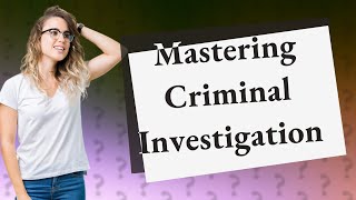 How Can I Master Basic Principles in Criminal Investigation [upl. by Liban]