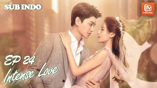 Intense Love 【INDO SUB】EP24 Zhou Shiyun amp Su Jibei Menikah MangoTV Indonesia [upl. by Iat]