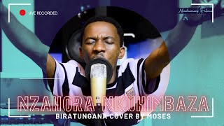 Nzahora nkuhimbaza  Biratungana by Gentil Misigaro cover by Moses [upl. by Naul]