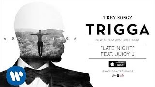 Trey Songz  Late Night feat Juicy J Official Audio [upl. by Bessie]