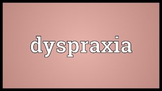 Dyspraxia Meaning [upl. by Nnaaras963]