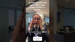 Os segredos para não pagar ITBI e pagar menos ITCMD na holding [upl. by Werdn]