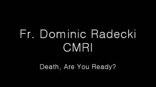 Death Are You Ready by Fr Dominic Radecki Traditional Catholic Conference [upl. by Anilatac865]