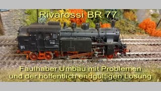 Rivarossi BR 77 Faulhaber Umbau  Desaster und endgültige Lösung [upl. by Kehr910]