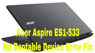 Acer Aspire ES1533 No Bootable Device Error Fix [upl. by Nerrol]