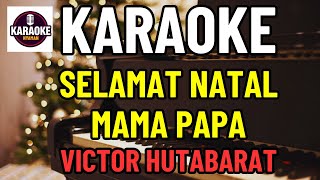 Selamat Natal Mama Papa  Karaoke  Lagu Natal  Victor Hutabarat [upl. by Ettenyl876]