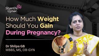 How Much Weight Should You Gain in Pregnancy  Expert Tips of Expecting Moms  Dr Shilpa GB [upl. by Garrick104]