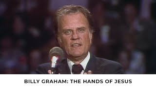 The Hands of Jesus  Billy Graham Classic Sermon [upl. by Lorrayne880]