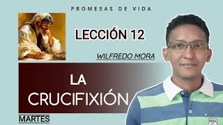 LECCIÓN 12  La Crucifixión  Martes  Wilfredo Mora [upl. by Wooldridge354]