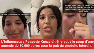 Linfluenceuse Poupette Kenza dit être sous le coup dune amende de 50000 euros pour une pub [upl. by Genet300]