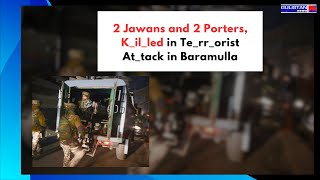 Two Jawans and Two Porters Killed in Terrorist Attack in Baramulla [upl. by Alis]