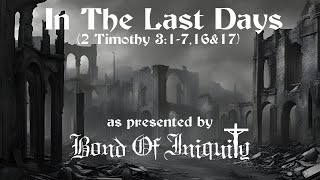 In The Last Days 2 Timothy 31716amp17 as presented by Bond Of Iniquity [upl. by Packer]