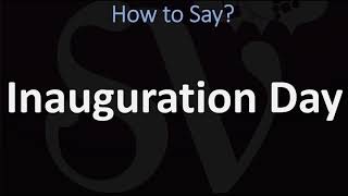 How to Pronounce Inauguration Day CORRECTLY [upl. by Retsila]