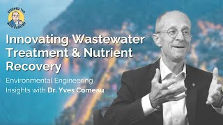 Dr Yves Comeau Innovating Wastewater Treatment amp Nutrient Recovery  Engineering Insights [upl. by Eico]