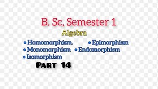 Homomorphism epimorphism monomorphism endomorphism isomorphism Algebra BSc semester1 [upl. by Lagas]