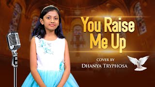 quotYou Raise Me Upquot  Cover by Dhanya Tryphosa  World Famous Song [upl. by Ahsirk302]