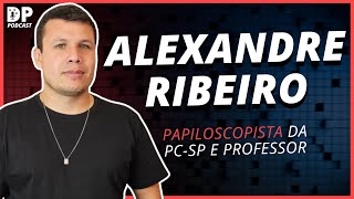 ALEXANDRE RIBEIRO Papiloscopista PCSP e Professor  DP Podcast 66 [upl. by Eigram953]