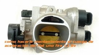 como hacerle mantenimiento al cuerpo de aceleracion1 del fiat uno fire [upl. by Simaj]