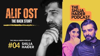 Alif OST  The Back Story  The Shuja Haider Podcast  EP 04 [upl. by Ambrosius]