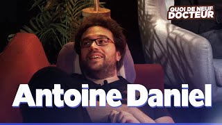 ANTOINE DANIEL NOUS DIT TOUT  QUOI DE NEUF DOCTEUR  Épisode 7 [upl. by Alphonse233]