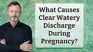 What Causes Clear Watery Discharge During Pregnancy [upl. by Halfdan]